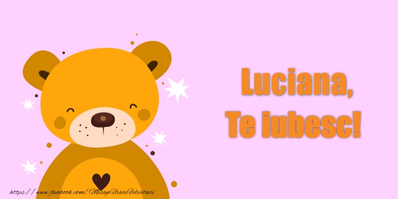 Felicitari de dragoste - Luciana Te iubesc!
