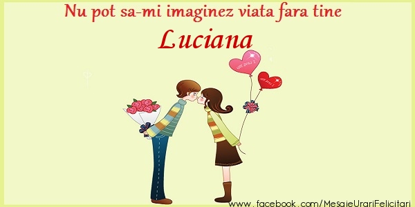 Felicitari de dragoste - Nu pot sa-mi imaginez viata fara tine Luciana