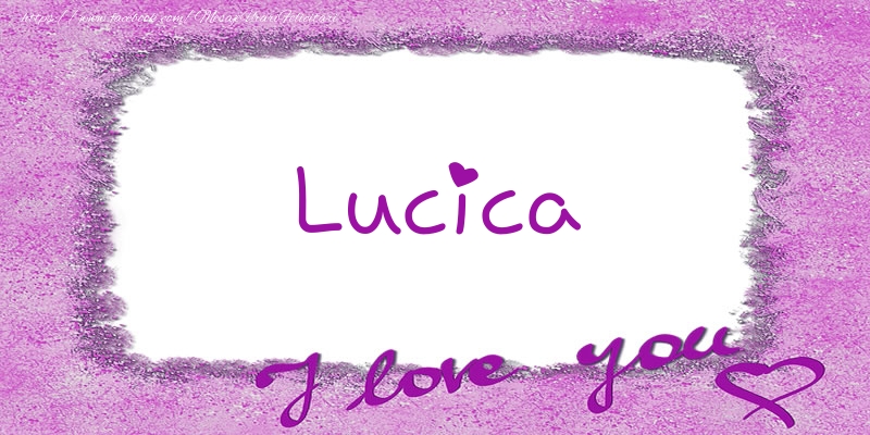 Felicitari de dragoste - Lucica I love you!