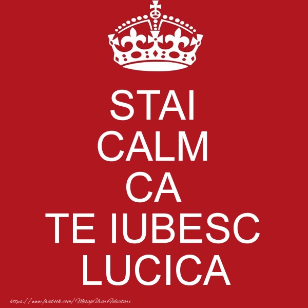Felicitari de dragoste - STAI CALM CA TE IUBESC Lucica!
