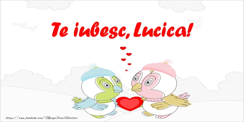 Felicitari de dragoste - Te iubesc, Lucica!
