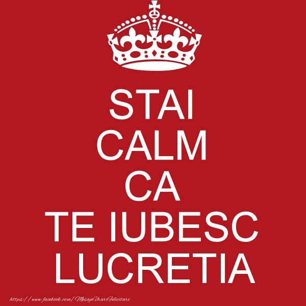Felicitari de dragoste - STAI CALM CA TE IUBESC Lucretia!