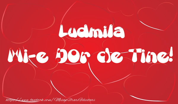 Felicitari de dragoste - Ludmila mi-e dor de tine!