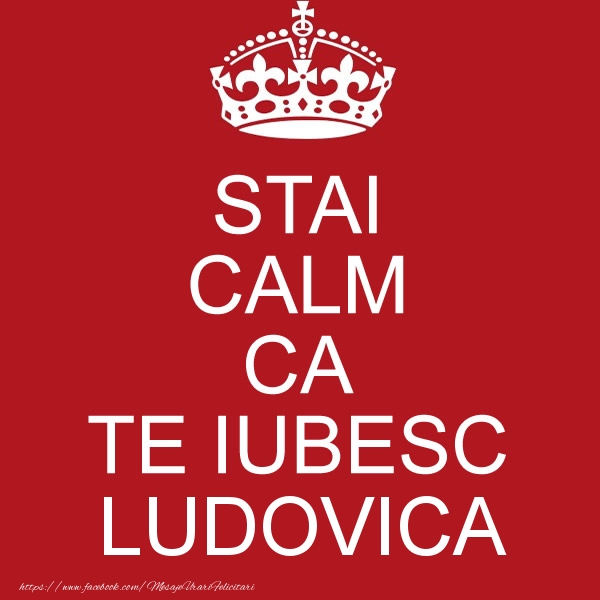 Felicitari de dragoste - STAI CALM CA TE IUBESC Ludovica!