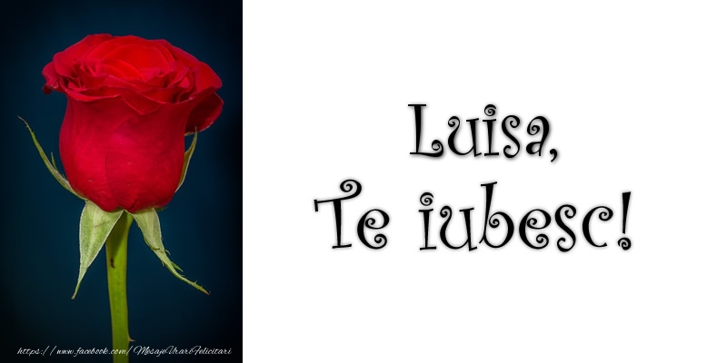 Felicitari de dragoste - Luisa Te iubesc!