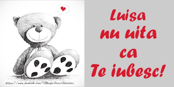 Felicitari de dragoste - Ursuleti | Luisa nu uita ca Te iubesc!