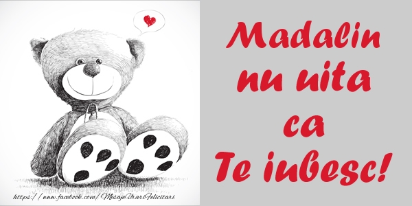 Felicitari de dragoste - Ursuleti | Madalin nu uita ca Te iubesc!