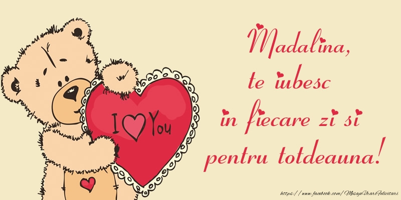 Felicitari de dragoste - Ursuleti | Madalina, te iubesc in fiecare zi si pentru totdeauna!