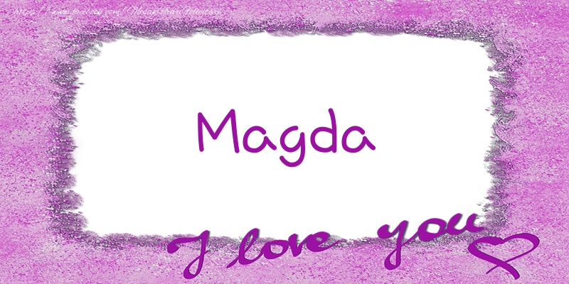 Felicitari de dragoste - Magda I love you!