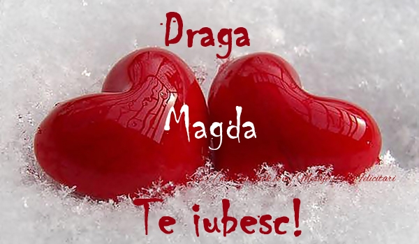 Felicitari de dragoste - Draga Magda Te iubesc!