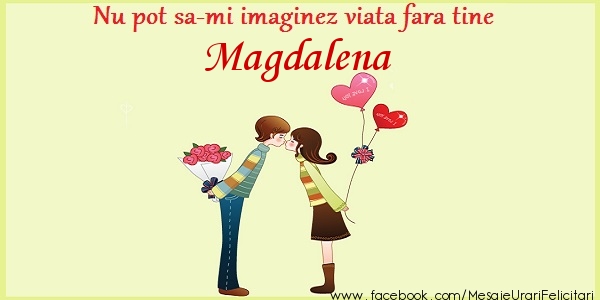 Felicitari de dragoste - ❤️❤️❤️ Inimioare | Nu pot sa-mi imaginez viata fara tine Magdalena