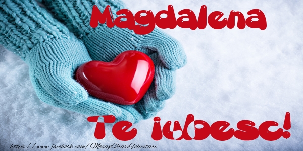 Felicitari de dragoste - Magdalena Te iubesc!