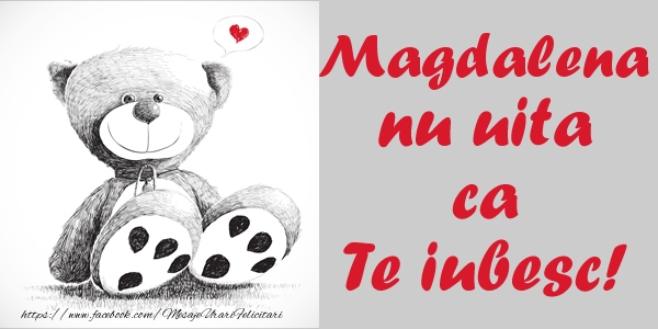 Felicitari de dragoste - Ursuleti | Magdalena nu uita ca Te iubesc!