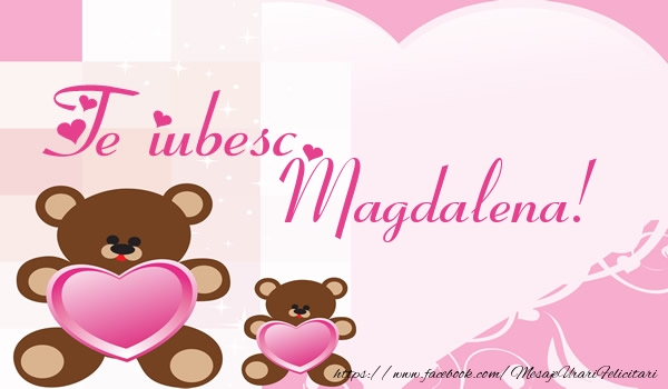 Felicitari de dragoste - Ursuleti | Te iubesc Magdalena!