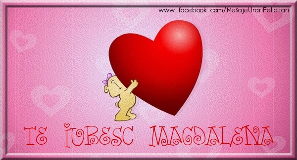 Felicitari de dragoste - ❤️❤️❤️ Inimioare & Ursuleti | Te iubesc Magdalena