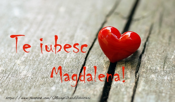 Felicitari de dragoste - ❤️❤️❤️ Inimioare | Te iubesc Magdalena!
