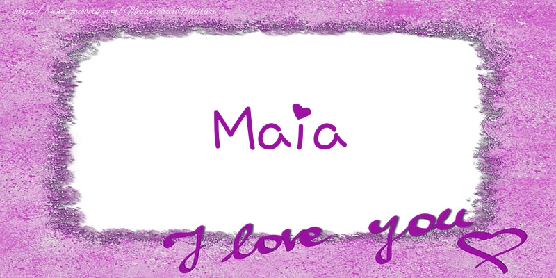 Felicitari de dragoste - ❤️❤️❤️ Flori & Inimioare | Maia I love you!