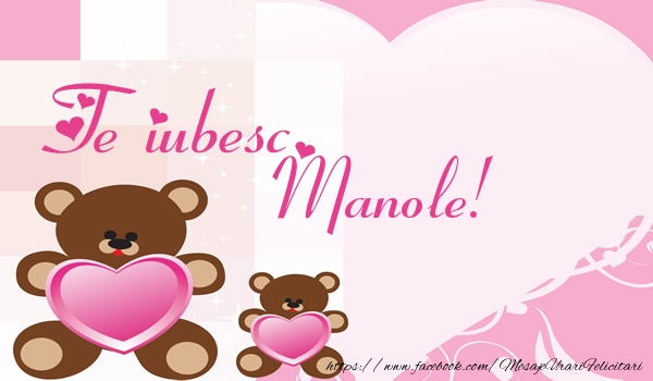 Felicitari de dragoste - Ursuleti | Te iubesc Manole!