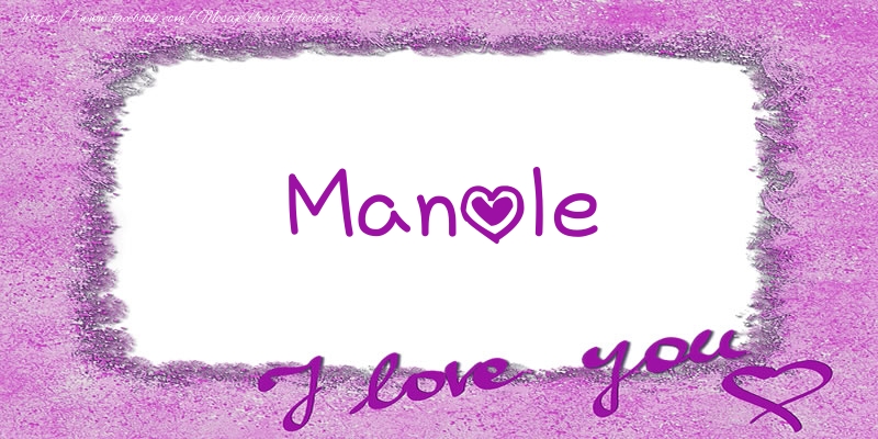 Felicitari de dragoste - Manole I love you!