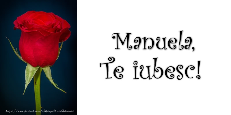 Felicitari de dragoste - Manuela Te iubesc!