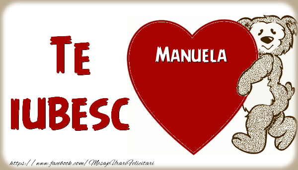Felicitari de dragoste - Ursuleti | Te iubesc  Manuela