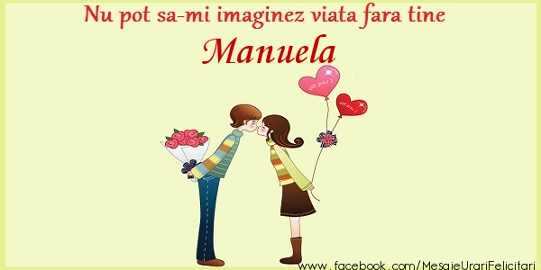 Felicitari de dragoste - Nu pot sa-mi imaginez viata fara tine Manuela