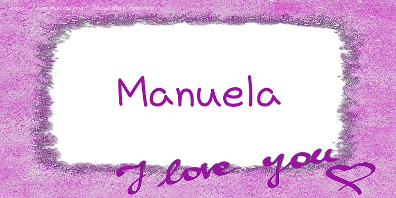 Felicitari de dragoste - ❤️❤️❤️ Flori & Inimioare | Manuela I love you!