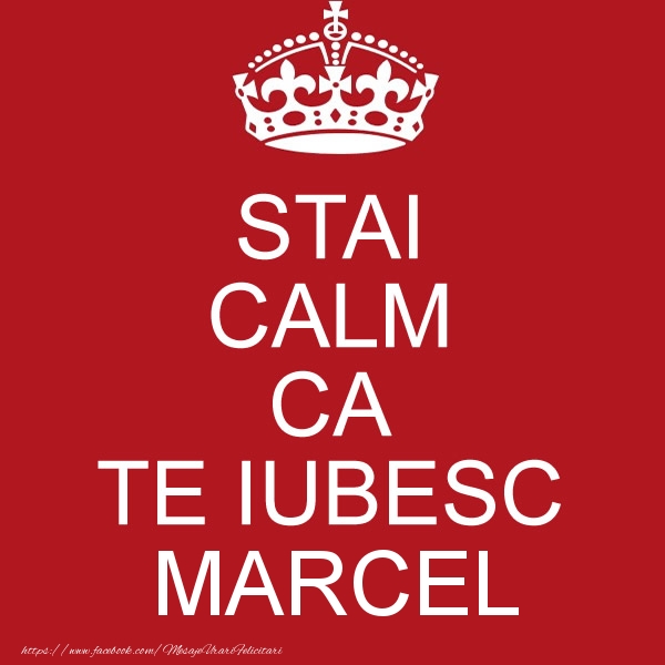 Felicitari de dragoste - STAI CALM CA TE IUBESC Marcel!