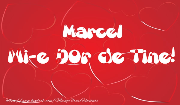 Felicitari de dragoste - Marcel mi-e dor de tine!