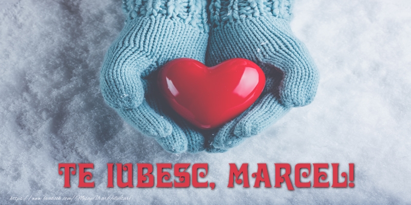 Felicitari de dragoste - ❤️❤️❤️ Inimioare | TE IUBESC, Marcel!