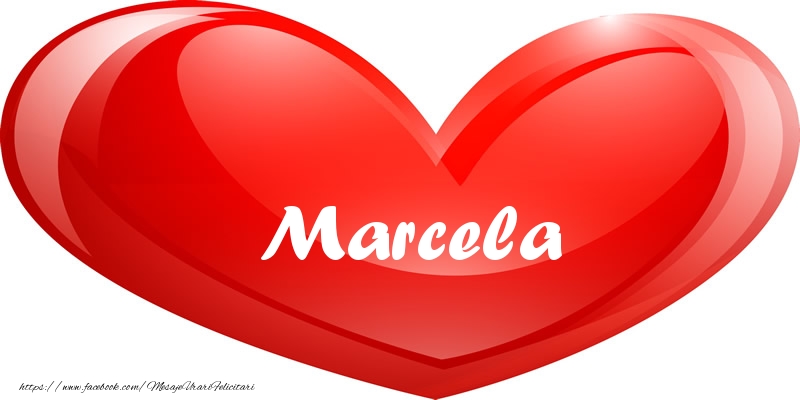 Felicitari de dragoste - ❤️❤️❤️ Inimioare | Numele Marcela in inima