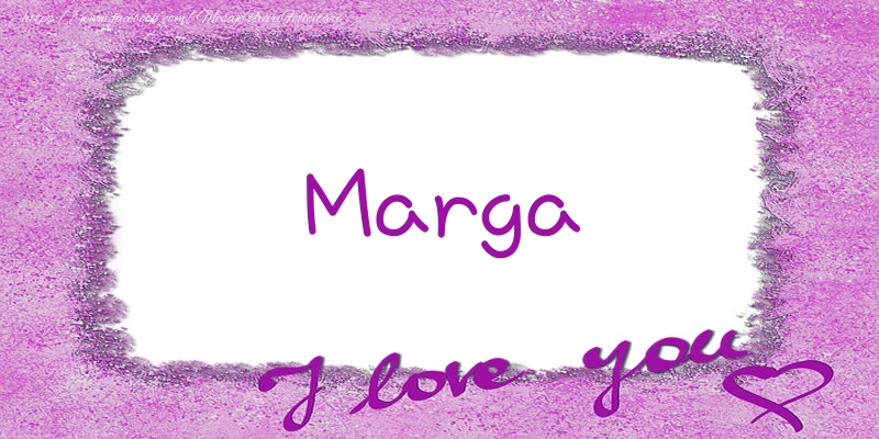 Felicitari de dragoste - Marga I love you!