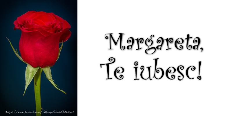 Felicitari de dragoste - Trandafiri | Margareta Te iubesc!