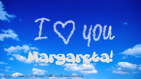 Felicitari de dragoste -  I Love You Margareta!