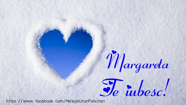 Felicitari de dragoste - ❤️❤️❤️ Inimioare | Margareta Te iubesc!