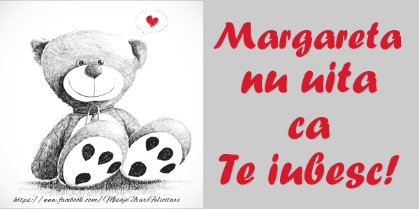 Felicitari de dragoste - Ursuleti | Margareta nu uita ca Te iubesc!