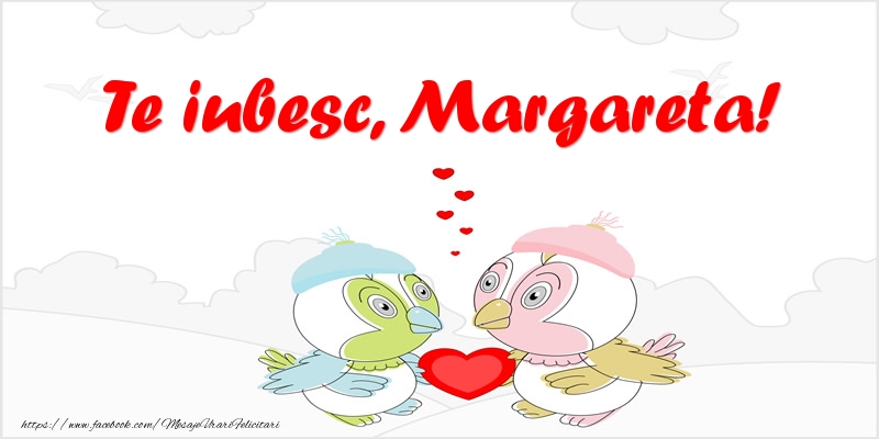 Felicitari de dragoste - Te iubesc, Margareta!