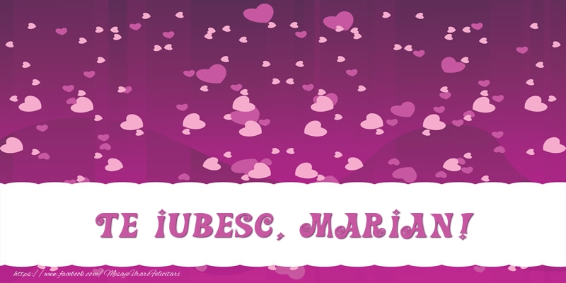 Felicitari de dragoste - ❤️❤️❤️ Inimioare | Te iubesc, Marian!