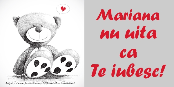 Felicitari de dragoste - Mariana nu uita ca Te iubesc!