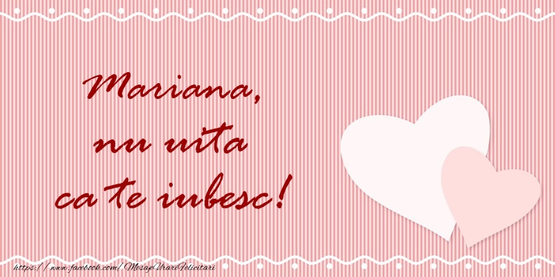 Felicitari de dragoste - ❤️❤️❤️ Inimioare | Mariana nu uita ca te iubesc!