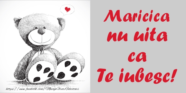 Felicitari de dragoste - Ursuleti | Maricica nu uita ca Te iubesc!