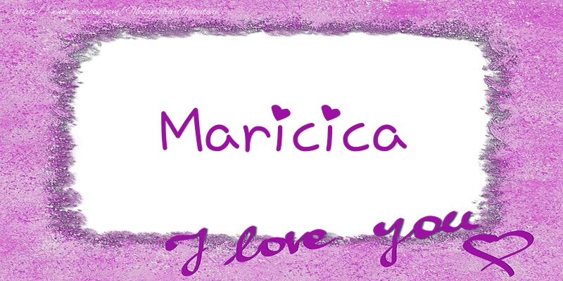 Felicitari de dragoste - Maricica I love you!