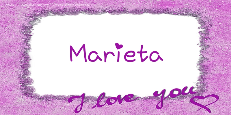 Felicitari de dragoste - Marieta I love you!