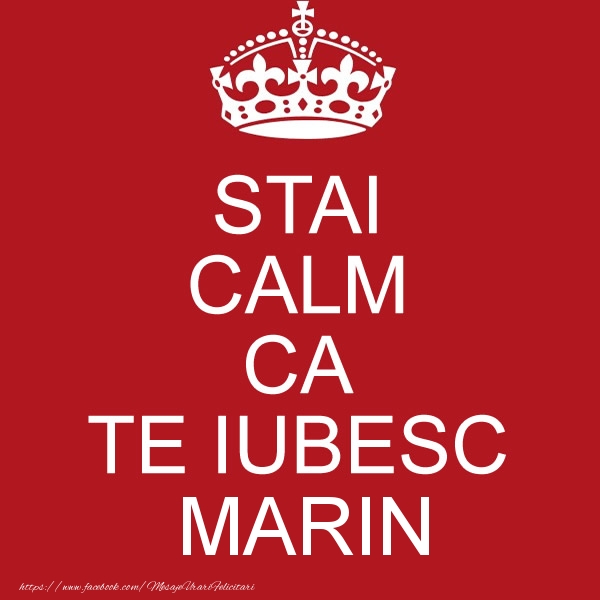 Felicitari de dragoste - STAI CALM CA TE IUBESC Marin!