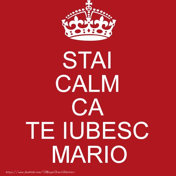 Felicitari de dragoste - STAI CALM CA TE IUBESC Mario!