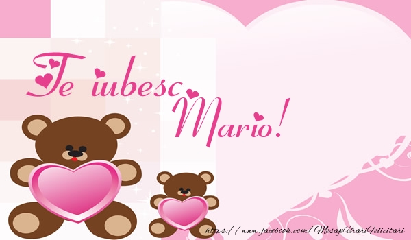 Felicitari de dragoste - Ursuleti | Te iubesc Mario!