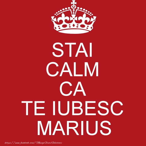 Felicitari de dragoste - STAI CALM CA TE IUBESC Marius!