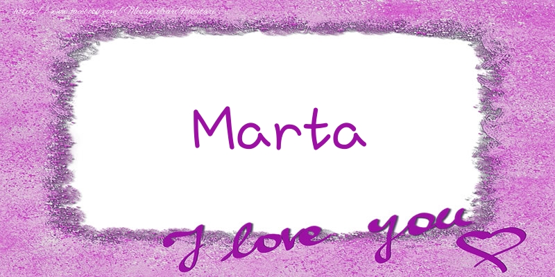 Felicitari de dragoste - ❤️❤️❤️ Flori & Inimioare | Marta I love you!