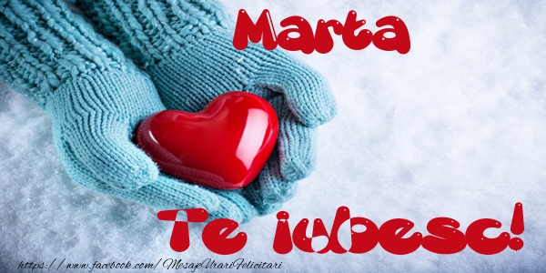 Felicitari de dragoste - Marta Te iubesc!