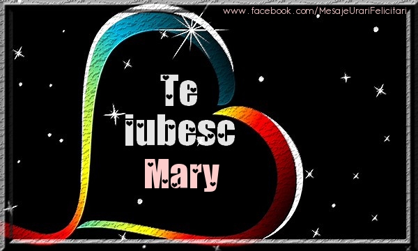 Felicitari de dragoste - Te iubesc Mary